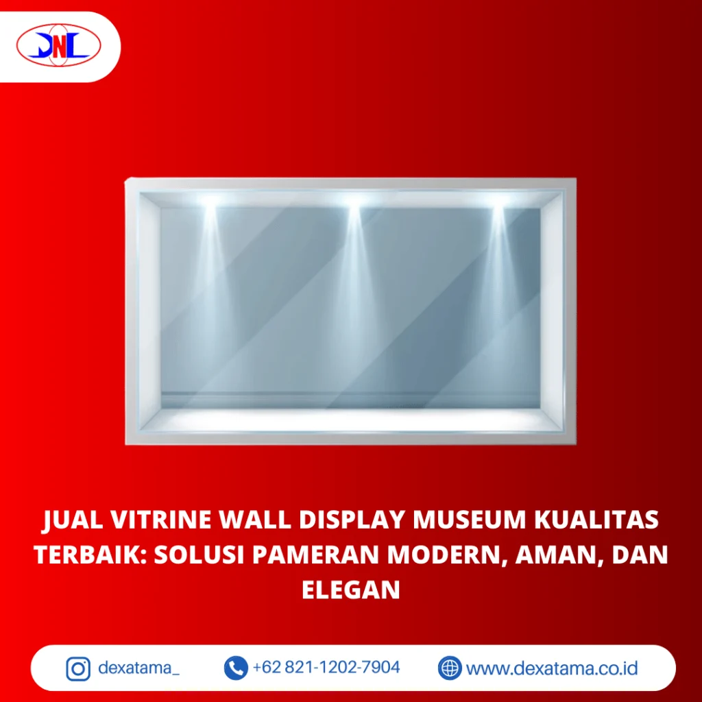 Jual Vitrine Wall Display Museum Kualitas Terbaik Solusi Pameran Modern, Aman, dan Elegan